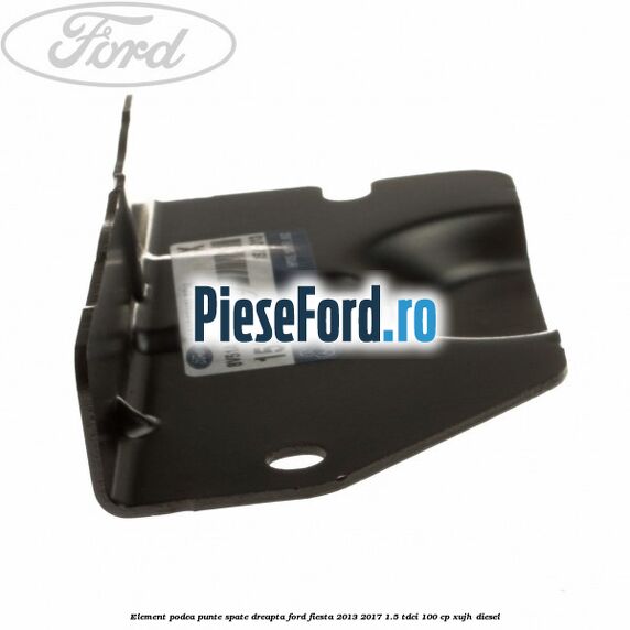 Element podea punte spate dreapta Ford Fiesta 2013-2017 1.5 TDCi 100 cp XUJH diesel