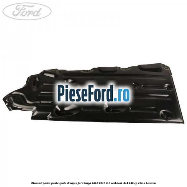 Element podea punte spate dreapta Ford Kuga 2016-2018 2.0 EcoBoost 4x4 242 cp R9MA benzina