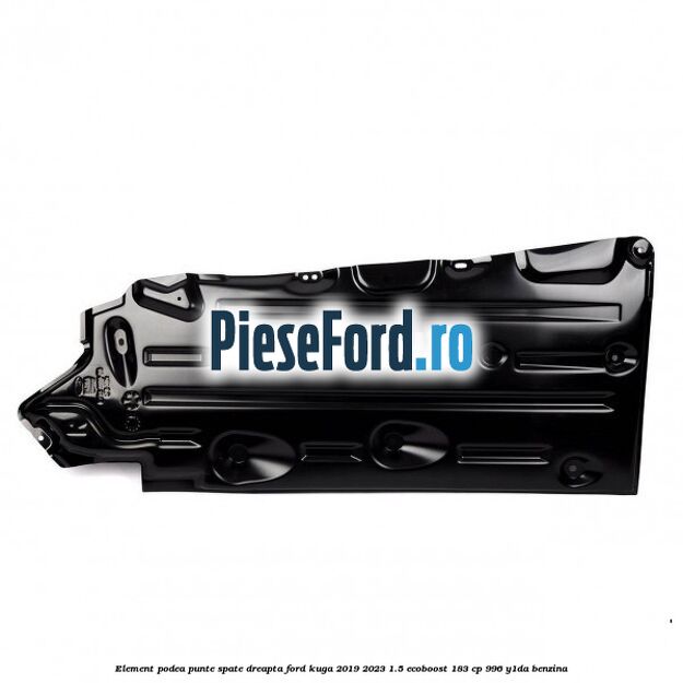 Element podea punte spate dreapta Ford Kuga 2019-2023 1.5 EcoBoost 183 cp 996, Y1DA benzina