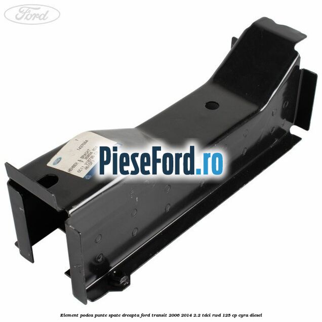 Element podea punte spate dreapta Ford Transit 2006-2014 2.2 TDCi RWD 125 cp CYRA diesel