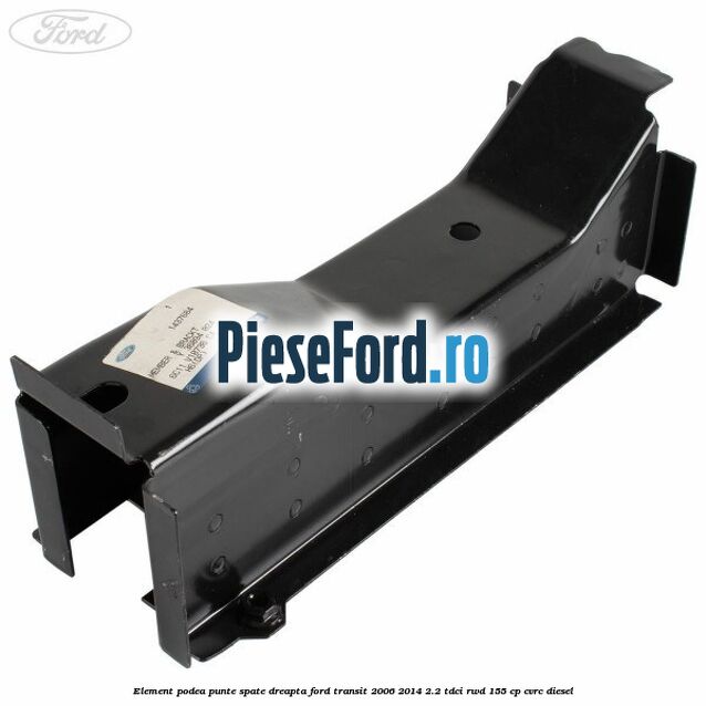 Element podea punte spate dreapta Ford Transit 2006-2014 2.2 TDCi RWD 155 cp CVRC diesel