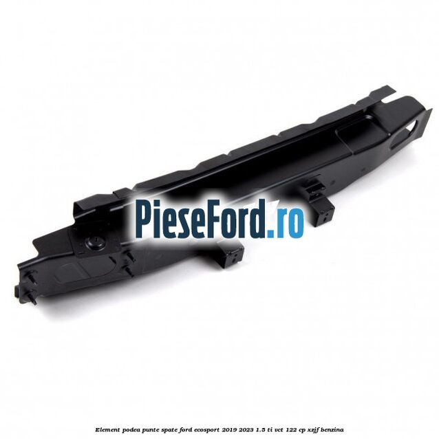 Element podea punte spate Ford EcoSport 2019-2023 1.5 Ti-VCT 122 cp XZJF benzina