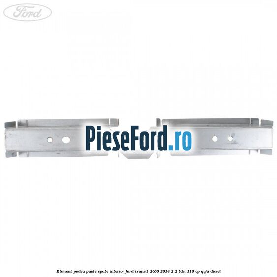 Element podea punte spate interior Ford Transit 2006-2014 2.2 TDCi 110 cp QVFA diesel