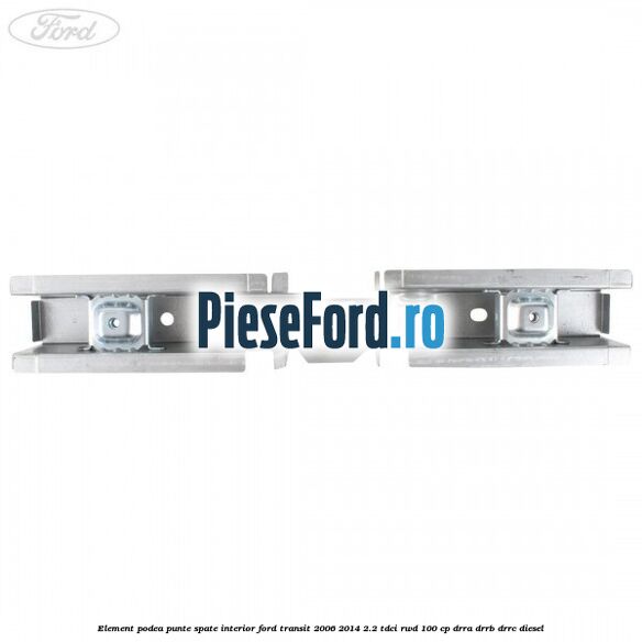 Element podea punte spate interior Ford Transit 2006-2014 2.2 TDCi RWD 100 cp DRRA, DRRB, DRRC diesel