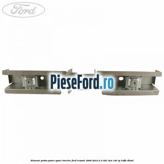 Element podea punte spate interior Ford Transit 2006-2014 2.4 TDCi 4x4 140 cp H9FB diesel