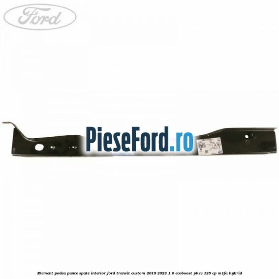 Element podea punte spate interior Ford Transit Custom 2019-2023 1.0 EcoBoost PHEV 125 cp M1FA Hybrid