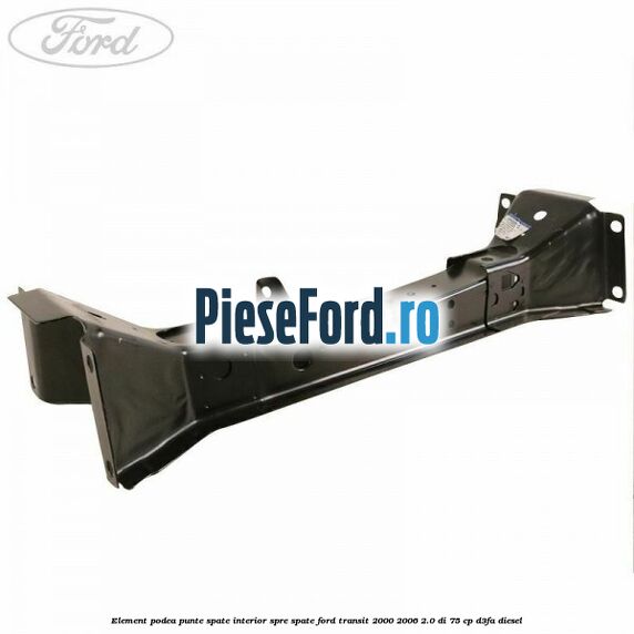 Element podea punte spate interior spre spate Ford Transit 2000-2006 2.0 DI 75 cp Element podea punte spate interior spre spate Ford Transit 2000-2006 2.0 DI 75 cp D3FA diesel