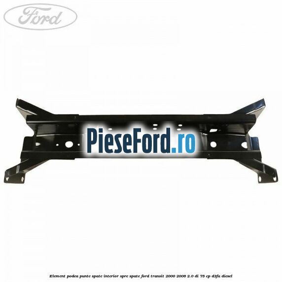 Element podea punte spate interior spre spate Ford Transit 2000-2006 2.0 DI 75 cp Element podea punte spate interior spre spate Ford Transit 2000-2006 2.0 DI 75 cp D3FA diesel