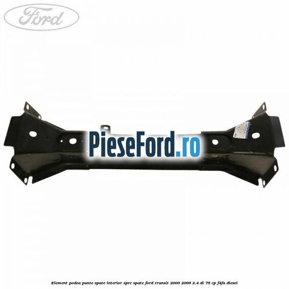 Element podea punte spate interior spre spate Ford Transit 2000-2006 2.4 DI 75 cp F4FA diesel