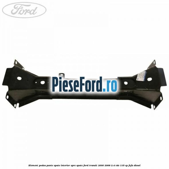 Element podea punte spate interior spre spate Ford Transit 2000-2006 2.4 TDE 115 cp FXFA diesel