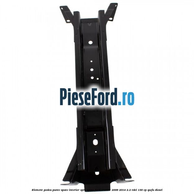 Element podea punte spate interior spre spate Ford Transit 2006-2014 2.2 TDCi 130 cp QWFA diesel