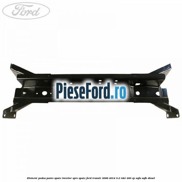 Element podea punte spate interior spre spate Ford Transit 2006-2014 3.2 TDCi 200 cp SAFA, SAFB diesel