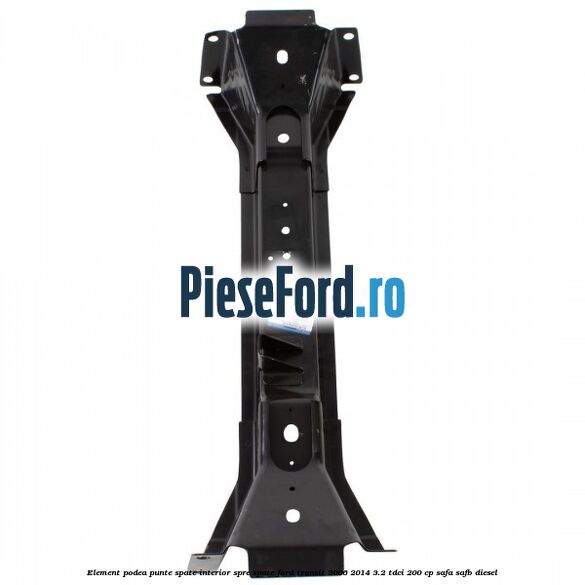 Element podea punte spate interior spre spate Ford Transit 2006-2014 3.2 TDCi 200 cp SAFA, SAFB diesel