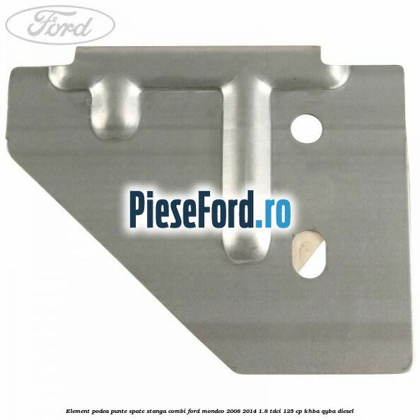 Element podea punte spate stanga combi Ford Mondeo 2008-2014 1.8 TDCi 125 cp Element podea punte spate stanga combi Ford Mondeo 2008-2014 1.8 TDCi 125 cp KHBA, QYBA diesel
