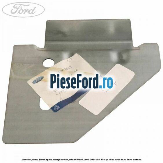 Element podea punte spate stanga combi Ford Mondeo 2008-2014 2.0 145 cp AOBA, AOBC, TBBA, TBBB benzina