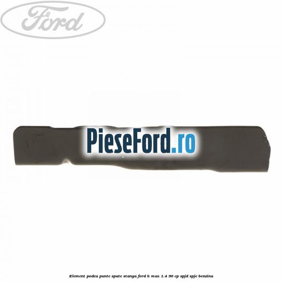 Element podea punte spate stanga Ford B-Max 1.4 90 cp SPJD, SPJE benzina