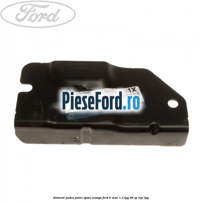 Element podea punte spate stanga Ford B-Max 1.4 LPG 90 cp RTJC LPG