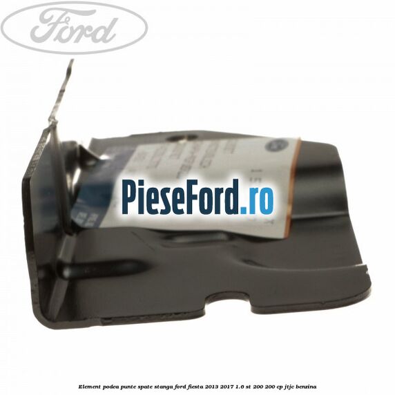 Element podea punte spate stanga Ford Fiesta 2013-2017 1.6 ST 200 200 cp JTJC benzina