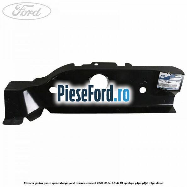 Element podea punte spate stanga Ford Tourneo Connect 2002-2014 1.8 Di 75 cp BHPA, P7PA, P7PB, R2PA diesel