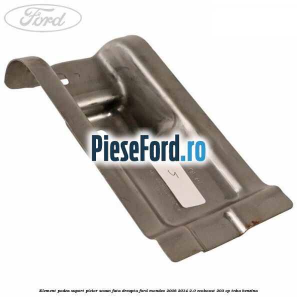 Element podea suport picior scaun fata dreapta Ford Mondeo 2008-2014 2.0 EcoBoost 203 cp TNBA benzina