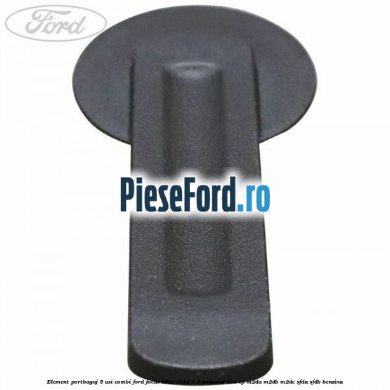 Element portbagaj 5 usi combi Ford Focus 2011-2014 1.0 EcoBoost 100 cp Element portbagaj 5 usi combi Ford Focus 2011-2014 1.0 EcoBoost 100 cp M2DA, M2DB, M2DC, SFDA, SFDB benzina