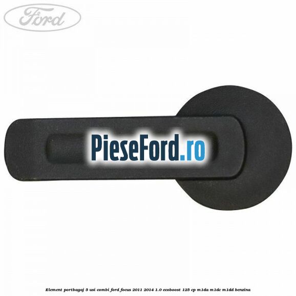 Element portbagaj 5 usi combi Ford Focus 2011-2014 1.0 EcoBoost 125 cp M1DA, M1DC, M1DD benzina
