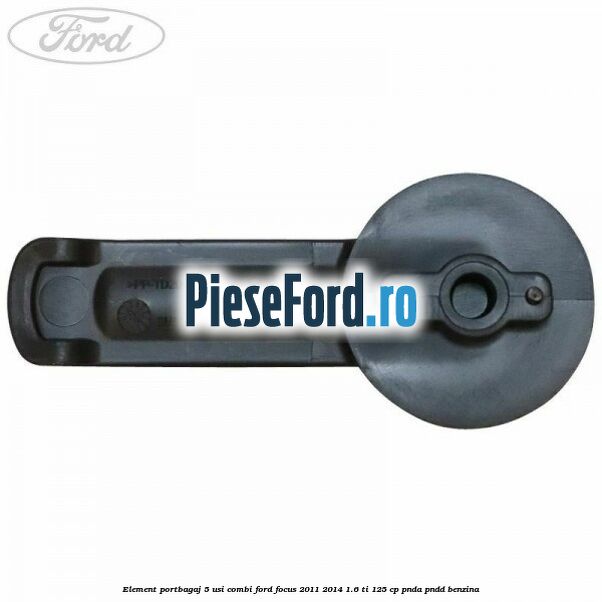 Element portbagaj 5 usi combi Ford Focus 2011-2014 1.6 Ti 125 cp Element portbagaj 5 usi combi Ford Focus 2011-2014 1.6 Ti 125 cp PNDA, PNDD benzina