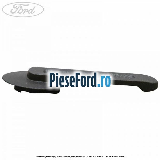 Element portbagaj 5 usi combi Ford Focus 2011-2014 2.0 TDCi 136 cp UKDB diesel