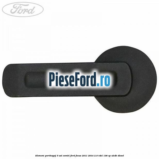 Element portbagaj 5 usi combi Ford Focus 2011-2014 2.0 TDCi 136 cp UKDB diesel