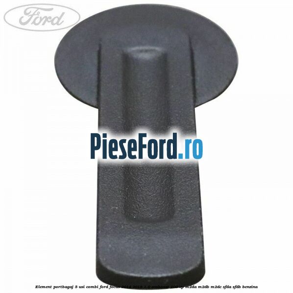 Element portbagaj 5 usi combi Ford Focus 2014-2018 1.0 EcoBoost 100 cp M2DA, M2DB, M2DC, SFDA, SFDB benzina