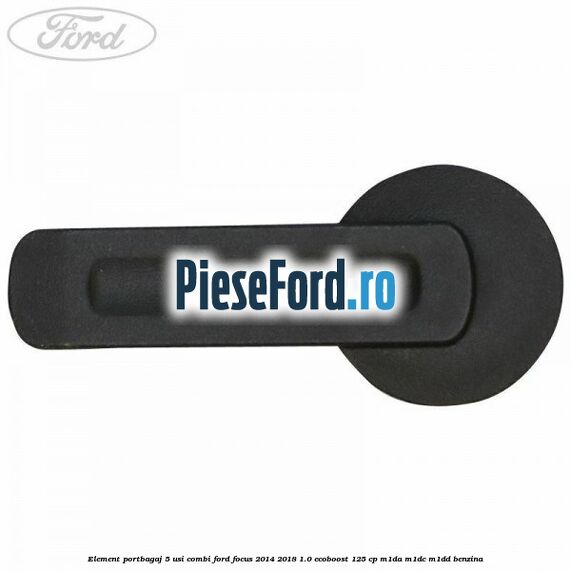 Element portbagaj 5 usi combi Ford Focus 2014-2018 1.0 EcoBoost 125 cp M1DA, M1DC, M1DD benzina