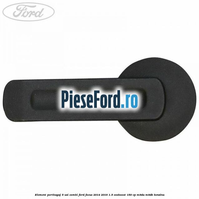 Element portbagaj 5 usi combi Ford Focus 2014-2018 1.5 EcoBoost 150 cp M8DA, M8DB benzina