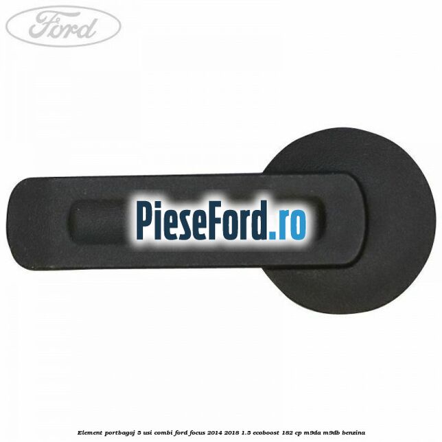 Element portbagaj 5 usi combi Ford Focus 2014-2018 1.5 EcoBoost 182 cp M9DA, M9DB benzina