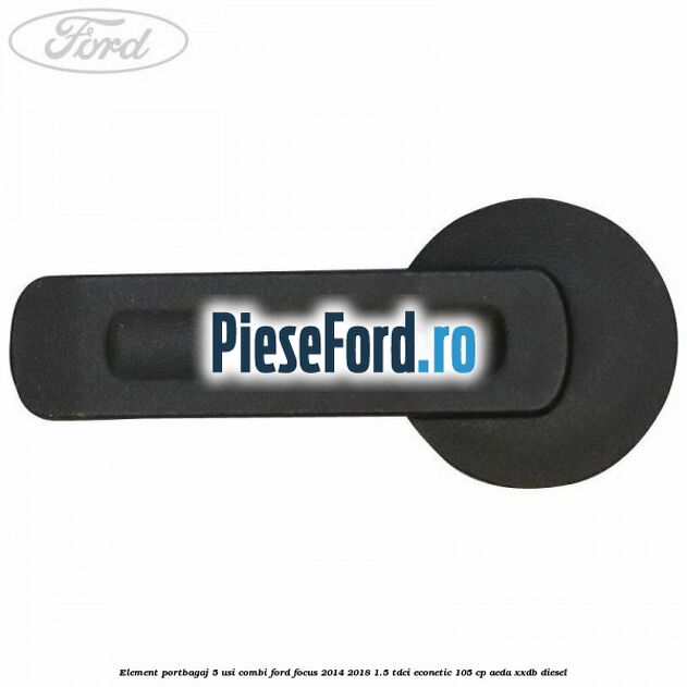 Element portbagaj 5 usi combi Ford Focus 2014-2018 1.5 TDCi ECOnetic 105 cp AEDA, XXDB diesel