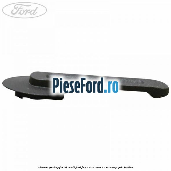 Element portbagaj 5 usi combi Ford Focus 2014-2018 2.3 RS 350 cp YVDA benzina