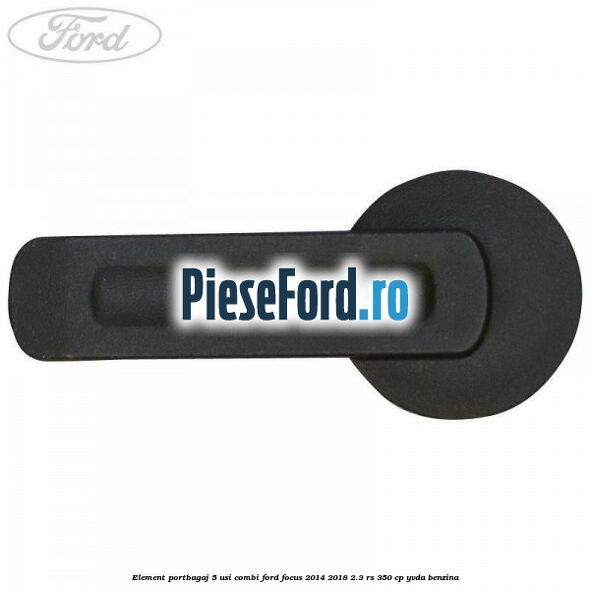Element portbagaj 5 usi combi Ford Focus 2014-2018 2.3 RS 350 cp YVDA benzina