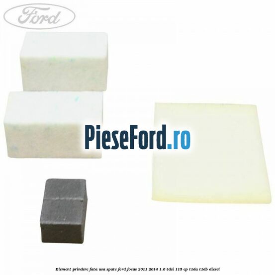 Element prindere fata usa spate Ford Focus 2011-2014 1.6 TDCi 115 cp T1DA, T1DB diesel