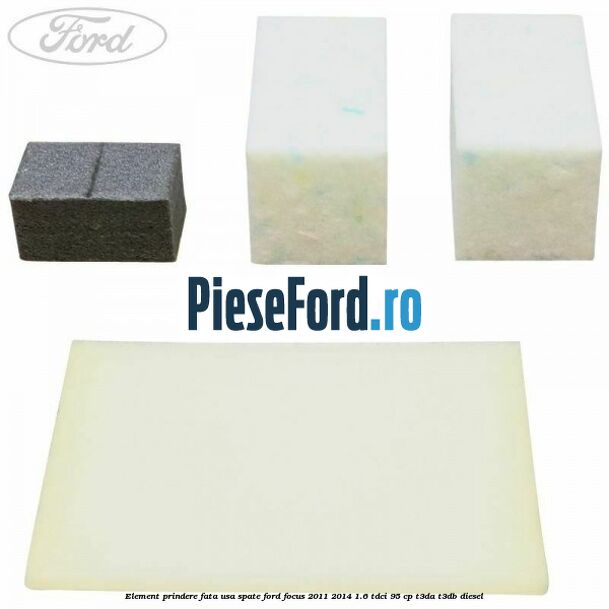 Element prindere fata usa spate Ford Focus 2011-2014 1.6 TDCi 95 cp Element prindere fata usa spate Ford Focus 2011-2014 1.6 TDCi 95 cp T3DA, T3DB diesel