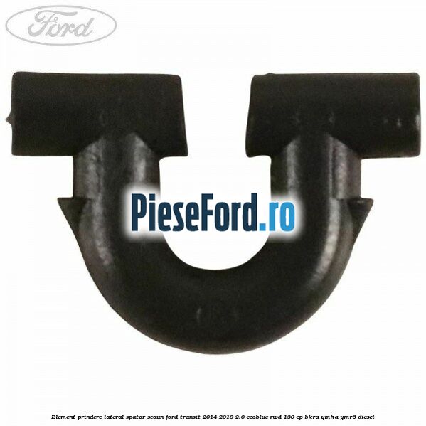 Element prindere lateral spatar scaun Ford Transit 2014-2018 2.0 EcoBlue RWD 130 cp Element prindere lateral spatar scaun Ford Transit 2014-2018 2.0 EcoBlue RWD 130 cp BKRA, YMHA, YMR6 diesel