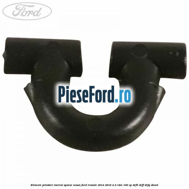 Element prindere lateral spatar scaun Ford Transit 2014-2018 2.2 TDCi 100 cp DRF5, DRFF, DRFG diesel