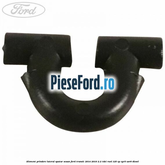 Element prindere lateral spatar scaun Ford Transit 2014-2018 2.2 TDCi RWD 125 cp CYR5, USR6 diesel