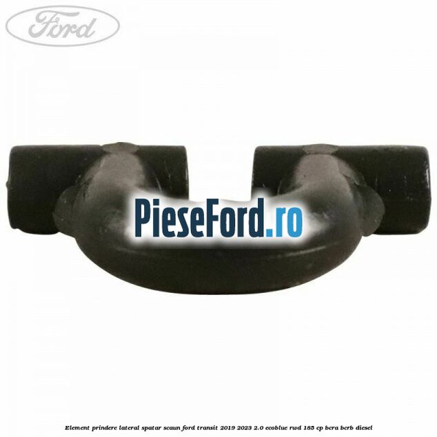 Element prindere lateral spatar scaun Ford Transit 2019-2023 2.0 EcoBlue RWD 185 cp Element prindere lateral spatar scaun Ford Transit 2019-2023 2.0 EcoBlue RWD 185 cp BCRA, BCRB diesel