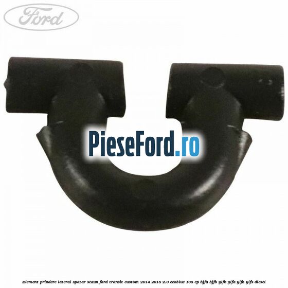 Element prindere lateral spatar scaun Ford Transit Custom 2014-2018 2.0 EcoBlue 105 cp Element prindere lateral spatar scaun Ford Transit Custom 2014-2018 2.0 EcoBlue 105 cp BJFA, BJFB, YLF6, YLFA, YLFB, YLFS diesel