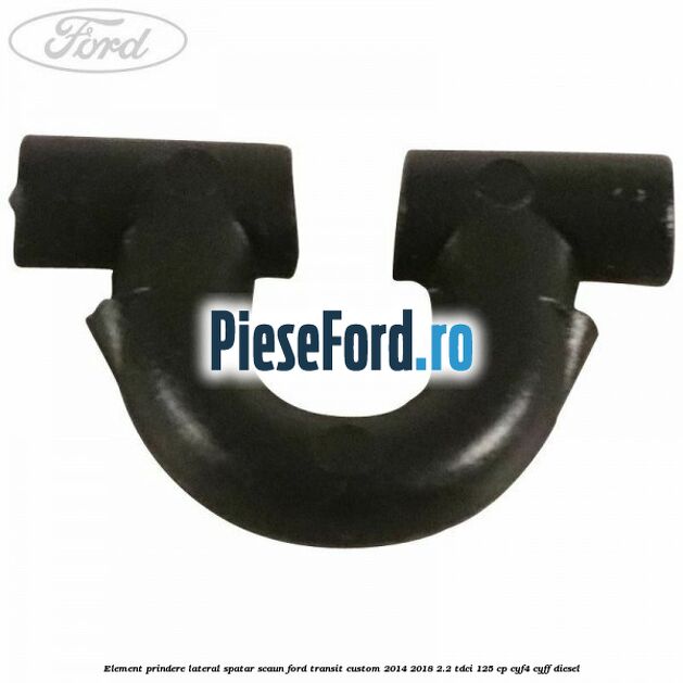 Element prindere lateral spatar scaun Ford Transit Custom 2014-2018 2.2 TDCi 125 cp Element prindere lateral spatar scaun Ford Transit Custom 2014-2018 2.2 TDCi 125 cp CYF4, CYFF diesel