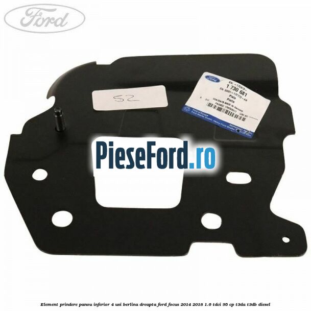 Element prindere panou inferior 4 usi berlina dreapta Ford Focus 2014-2018 1.6 TDCi 95 cp Element prindere panou inferior 4 usi berlina dreapta Ford Focus 2014-2018 1.6 TDCi 95 cp T3DA, T3DB diesel