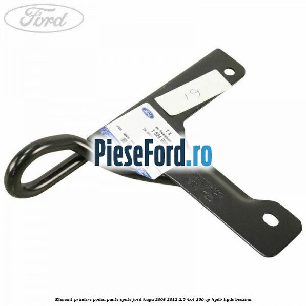 Element prindere podea punte spate Ford Kuga 2008-2012 2.5 4x4 200 cp Element prindere podea punte spate Ford Kuga 2008-2012 2.5 4x4 200 cp HYDB, HYDC benzina