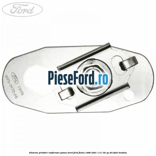 Element prindere ranforsare panou bord Ford Fiesta 1996-2001 1.0 i 52 cp ZH10JRB benzina
