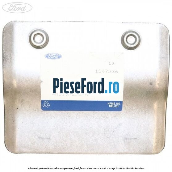 Element protectie termica esapament Ford Focus 2004-2007 1.6 Ti 115 cp HXDA, HXDB, SIDA benzina