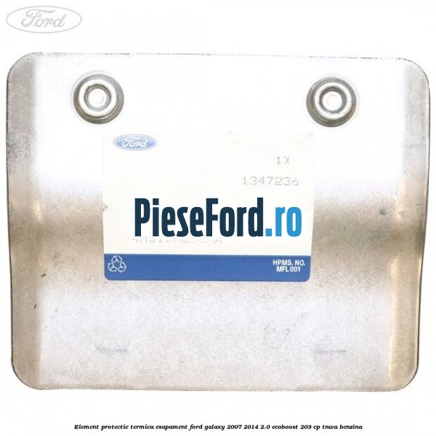 Element protectie termica esapament Ford Galaxy 2007-2014 2.0 EcoBoost 203 cp TNWA benzina