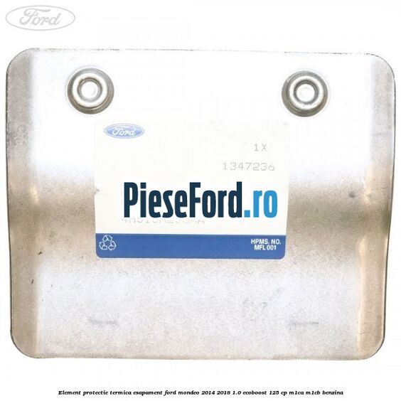 Element protectie termica esapament Ford Mondeo 2014-2018 1.0 EcoBoost 125 cp M1CA, M1CB benzina